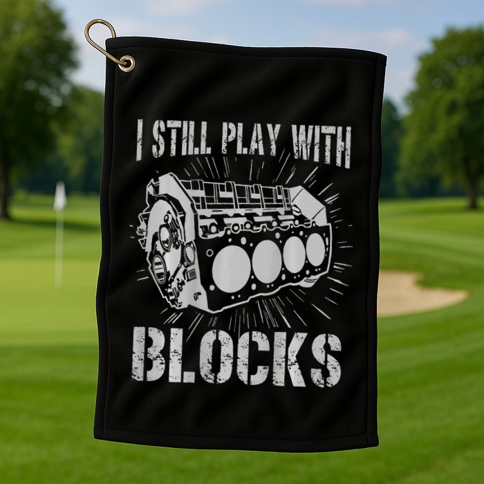 I Still Play With Blocks Funny Car Mechanic Car Engine Golf Towel