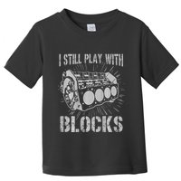 I Still Play With Blocks Funny Car Mechanic Car Engine Toddler T-Shirt