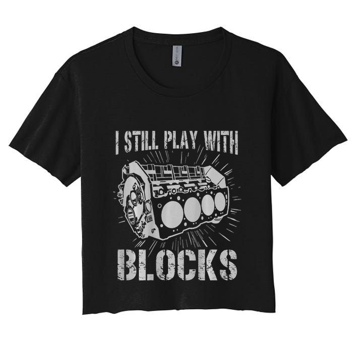 I Still Play With Blocks Funny Car Mechanic Car Engine Crop Top