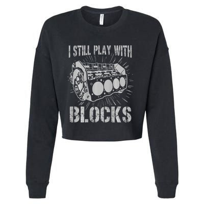 I Still Play With Blocks Funny Car Mechanic Car Engine Cropped Pullover Crew
