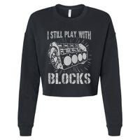 I Still Play With Blocks Funny Car Mechanic Car Engine Cropped Pullover Crew