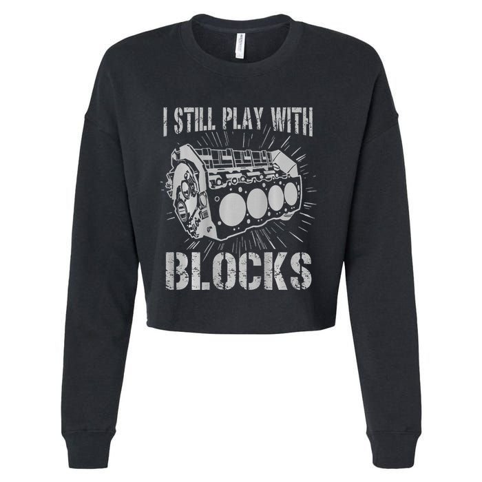 I Still Play With Blocks Funny Car Mechanic Car Engine Cropped Pullover Crew