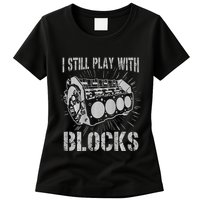 I Still Play With Blocks Funny Car Mechanic Car Engine Womens T-Shirt