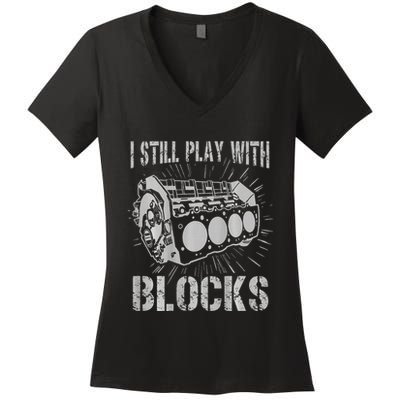 I Still Play With Blocks Funny Car Mechanic Car Engine Women's V-Neck T-Shirt