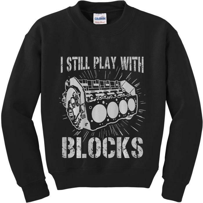 I Still Play With Blocks Funny Car Mechanic Car Engine Kids Sweatshirt