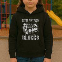 I Still Play With Blocks Funny Car Mechanic Car Engine Kids Hoodie