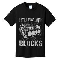 I Still Play With Blocks Funny Car Mechanic Car Engine Kids T-Shirt