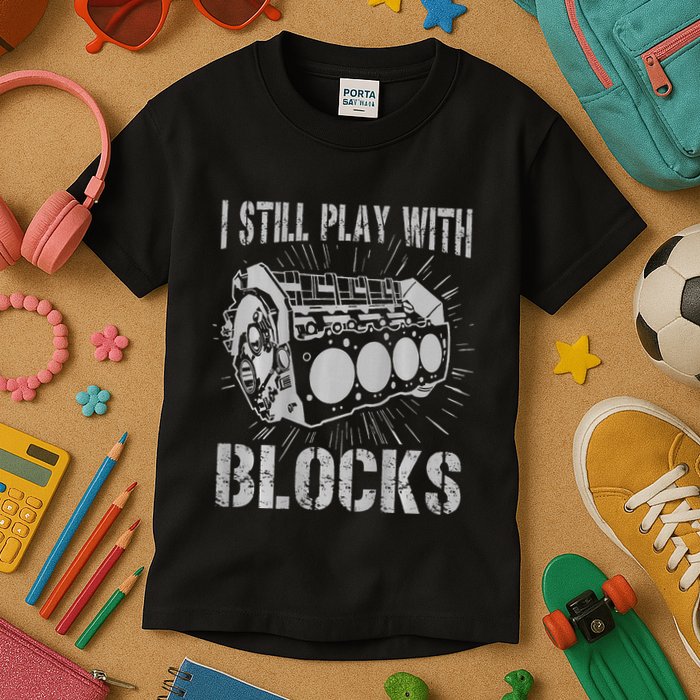 I Still Play With Blocks Funny Car Mechanic Car Engine Kids T-Shirt
