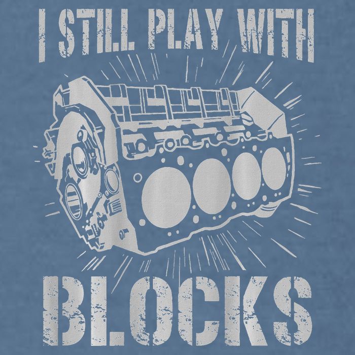I Still Play With Blocks Funny Car Mechanic Car Engine Garment-Dyed Sweatshirt