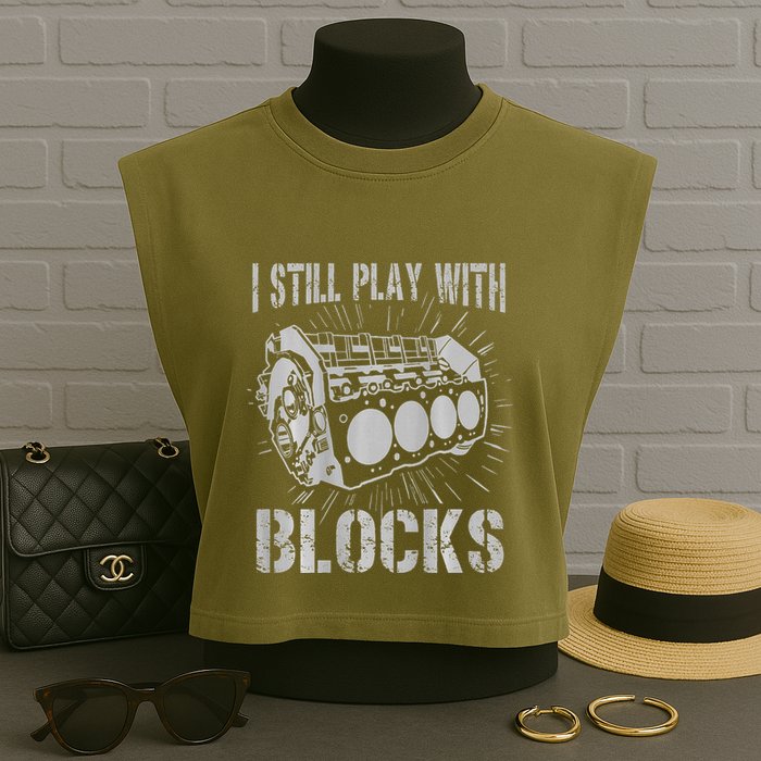 I Still Play With Blocks Funny Car Mechanic Car Engine Garment-Dyed Women's Muscle Tee