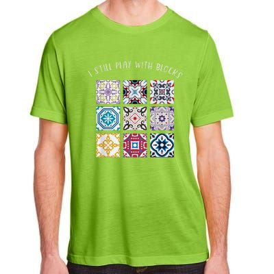 I Still Play With Blocks Quilt Patterns Adult ChromaSoft Performance T-Shirt