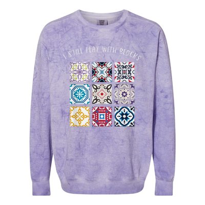 I Still Play With Blocks Quilt Patterns Colorblast Crewneck Sweatshirt