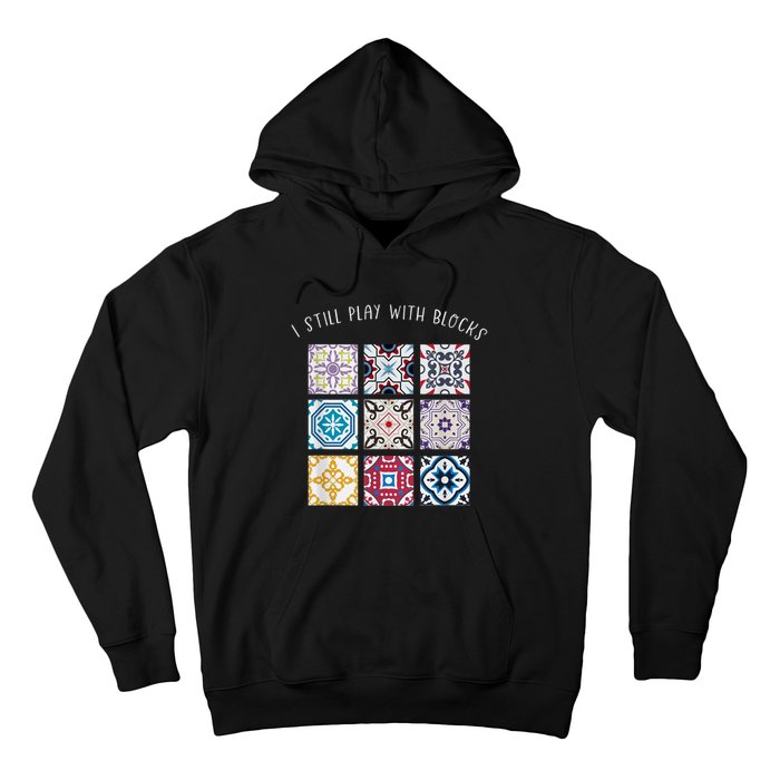 I Still Play With Blocks Quilt Patterns Hoodie