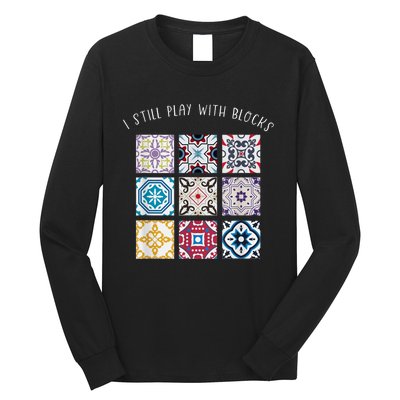 I Still Play With Blocks Quilt Patterns Long Sleeve Shirt