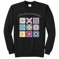 I Still Play With Blocks Quilt Patterns Sweatshirt