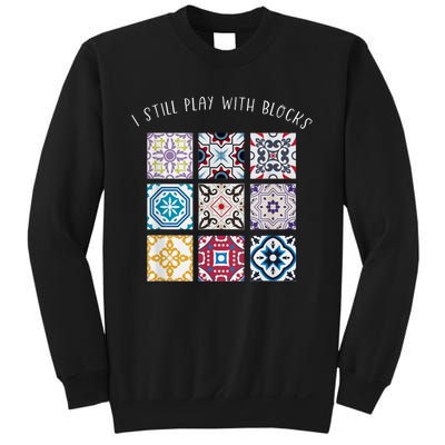 I Still Play With Blocks Quilt Patterns Sweatshirt