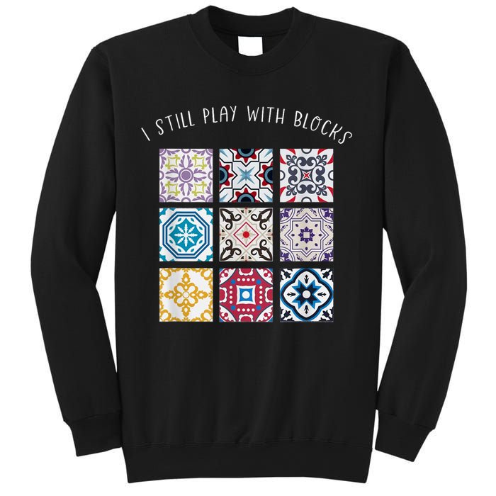 I Still Play With Blocks Quilt Patterns Sweatshirt