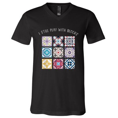 I Still Play With Blocks Quilt Patterns V-Neck T-Shirt