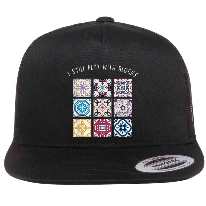 I Still Play With Blocks Quilt Patterns Flat Bill Trucker Hat