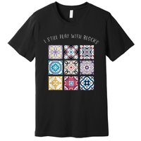 I Still Play With Blocks Quilt Patterns Premium T-Shirt