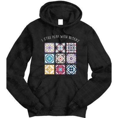 I Still Play With Blocks Quilt Patterns Tie Dye Hoodie