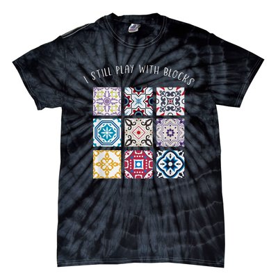 I Still Play With Blocks Quilt Patterns Tie-Dye T-Shirt