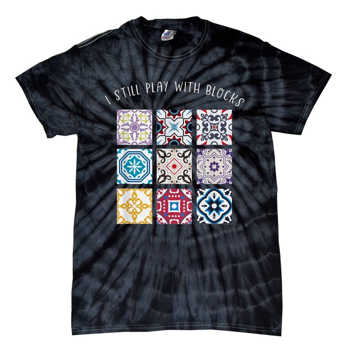 I Still Play With Blocks Quilt Patterns Tie-Dye T-Shirt