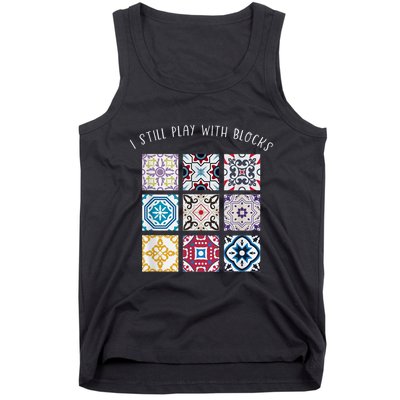 I Still Play With Blocks Quilt Patterns Tank Top