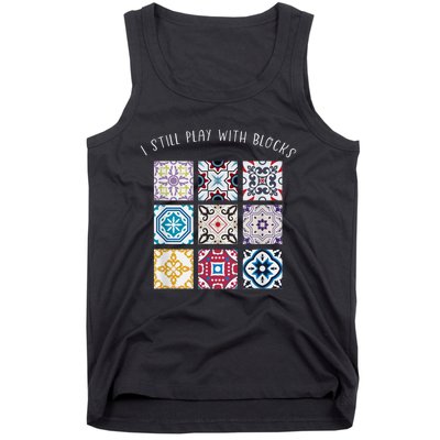 I Still Play With Blocks Quilt Patterns Tank Top