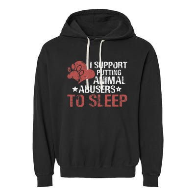 I Support Putting Animal Abusers To Sleep Garment-Dyed Fleece Hoodie