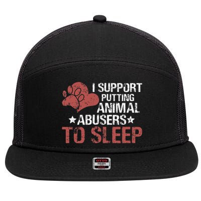 I Support Putting Animal Abusers To Sleep 7 Panel Mesh Trucker Snapback Hat