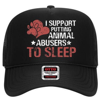 I Support Putting Animal Abusers To Sleep High Crown Mesh Back Trucker Hat