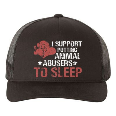 I Support Putting Animal Abusers To Sleep Yupoong Adult 5-Panel Trucker Hat