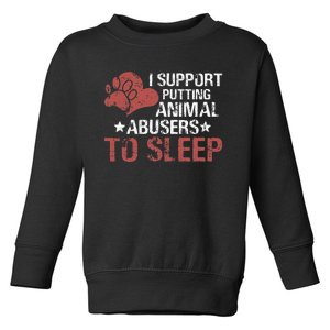 I Support Putting Animal Abusers To Sleep Toddler Sweatshirt