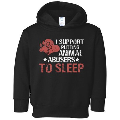 I Support Putting Animal Abusers To Sleep Toddler Hoodie