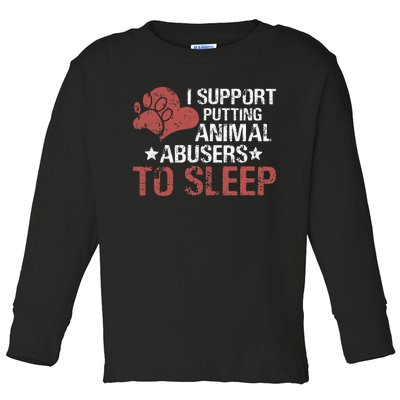 I Support Putting Animal Abusers To Sleep Toddler Long Sleeve Shirt