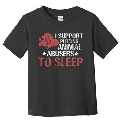 I Support Putting Animal Abusers To Sleep Toddler T-Shirt