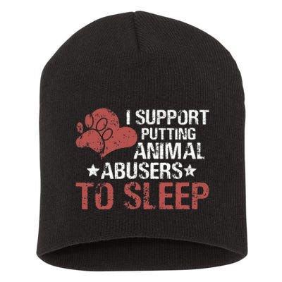 I Support Putting Animal Abusers To Sleep Short Acrylic Beanie