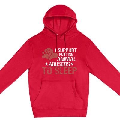 I Support Putting Animal Abusers To Sleep Premium Pullover Hoodie