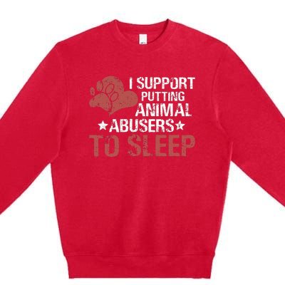 I Support Putting Animal Abusers To Sleep Premium Crewneck Sweatshirt