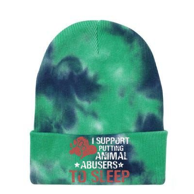 I Support Putting Animal Abusers To Sleep Tie Dye 12in Knit Beanie