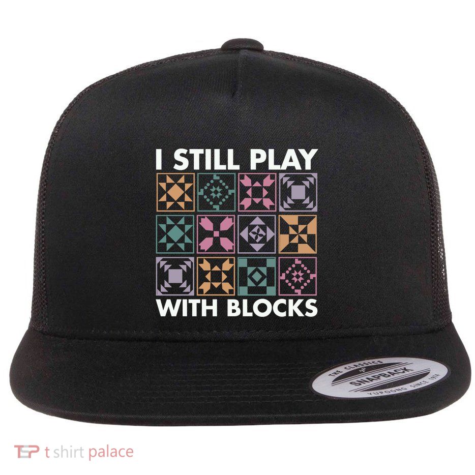 I Still Play With Blocks Flat Bill Trucker Hat