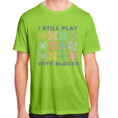 I Still Play With Blocks Quilt Blocks Adult ChromaSoft Performance T-Shirt