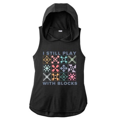 I Still Play With Blocks Quilt Blocks Ladies PosiCharge Tri-Blend Wicking Draft Hoodie Tank