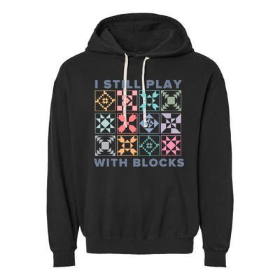 I Still Play With Blocks Quilt Blocks Garment-Dyed Fleece Hoodie