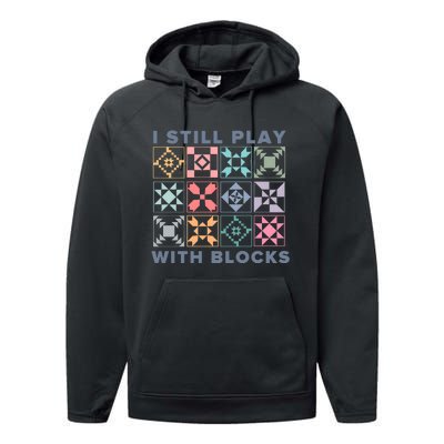 I Still Play With Blocks Quilt Blocks Performance Fleece Hoodie