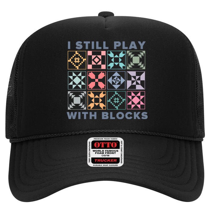 I Still Play With Blocks Quilt Blocks High Crown Mesh Back Trucker Hat