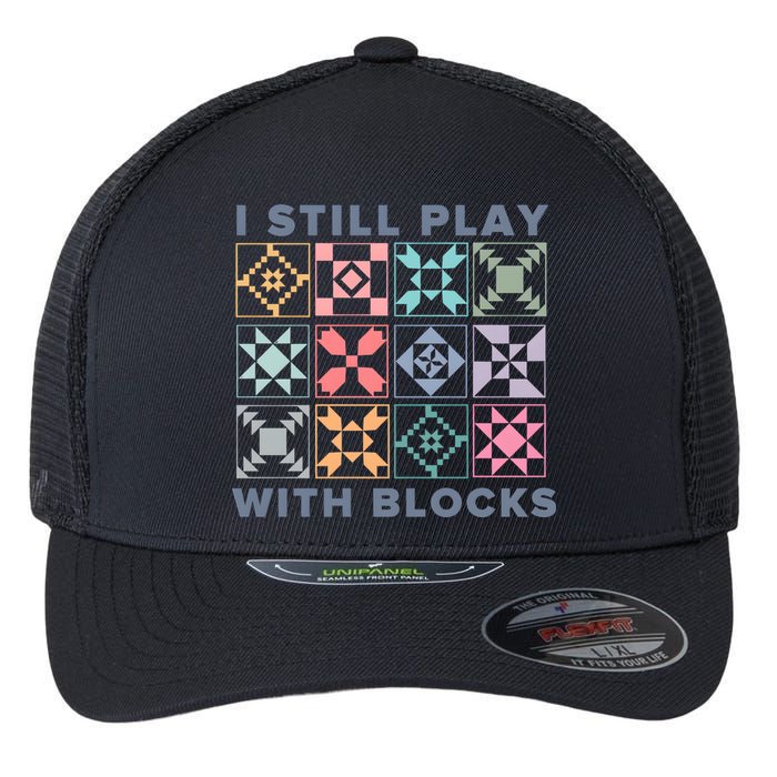 I Still Play With Blocks Quilt Blocks Flexfit Unipanel Trucker Cap