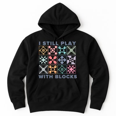 I Still Play With Blocks Quilt Blocks Hoodie