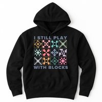 I Still Play With Blocks Quilt Blocks Hoodie